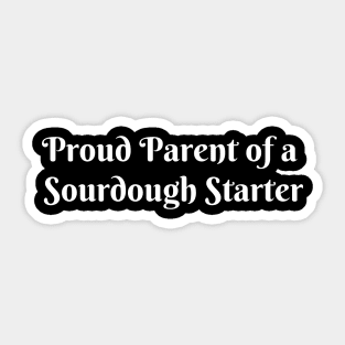 Proud Parent of a Sourdough Starter Sticker